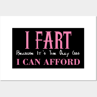 I Fart Because It's The Only Gas I Can Afford Posters and Art